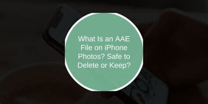AAE File Is It Safe To Delete An? AAE File?